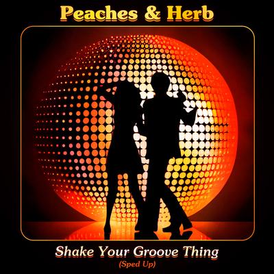 Shake Your Groove Thing (Re-Recorded - Sped Up) By Peaches & Herb's cover