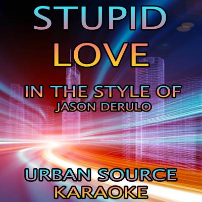 Stupid Love (In The Style Of Jason Derulo)'s cover