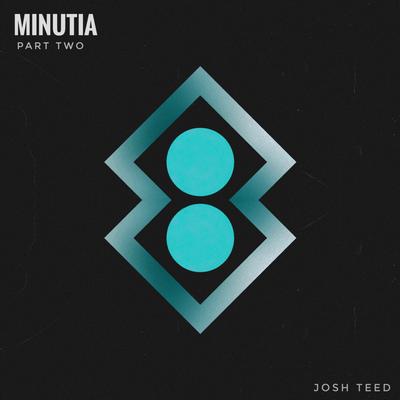 Minutia, Pt. 2 By Josh Teed's cover