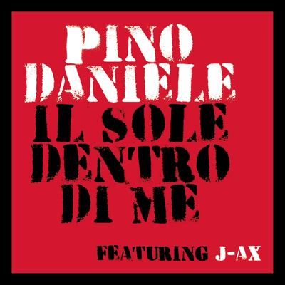 Il sole dentro di me (feat. J-AX) By Pino Daniele, J-AX's cover