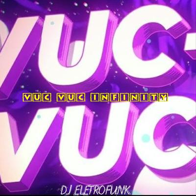 Vuc Vuc Infinity (Arrocha) By DJ EletroFunk's cover