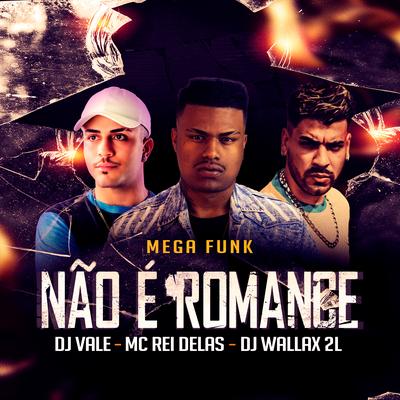 Mega Não É Romance By Mc Rei Delas, DJ Vale, Wallax 2L's cover