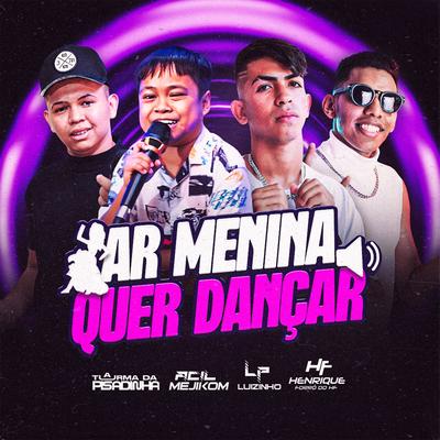 Ar Menina Quer Dançar (Feat. Acil mejikom) (feat. Acil mejikom) By Luizinho LP, Turma da Pisadinha, Forró do HF, Acil mejikom's cover