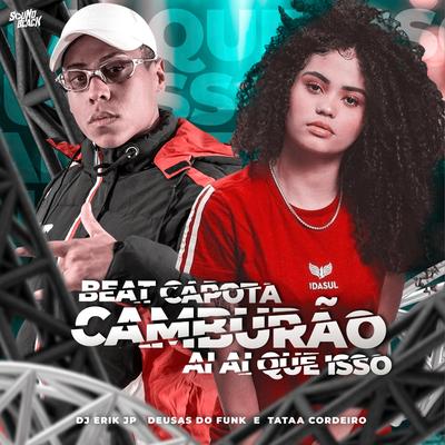 Beat Capota Camburão - Ai Ai Que Isso By DJ Erik JP, Tataa Cordeiro, Deusas do funk's cover