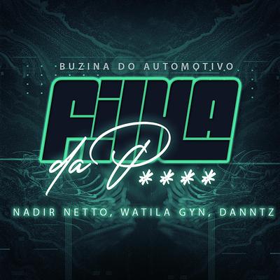 BUZINA DO AUTOMOTIVO (ELETROFUNK) [FILHA DA Pxxx] By Nadir Netto, WATILA GYN, DJ DANIEL DANTAS's cover