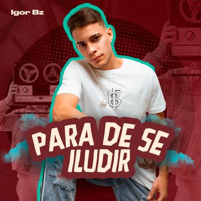 Para de Se Iludir By Igor Bz's cover