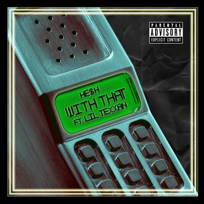 With That (feat. Lil Texxan) By HE$H, Lil Texxan's cover