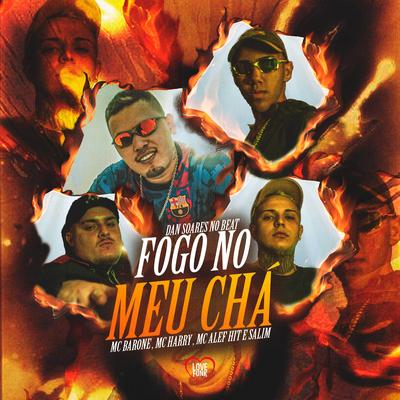 Fogo no Meu Chá By Mc Barone, MC Harry, Mc Alef Hit, Mc Menor Salim, Love Funk's cover