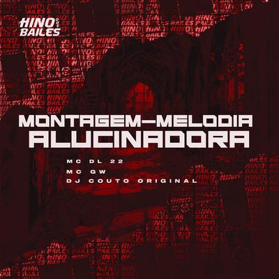 Montagem - Melodia Alucinadora By Mc Dl 22, Mc Gw, DJ COUTO ORIGINAL's cover