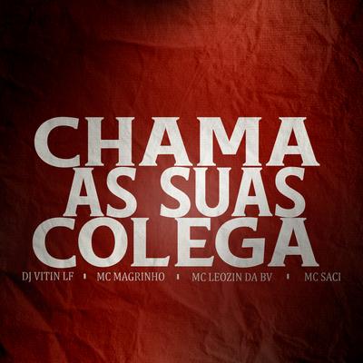 Chama as Sua Colegas By Dj Vitin LF, Mc Magrinho, Mc Leozin Da Bv, MC Saci's cover