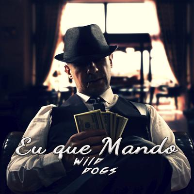 Eu Que Mando By Mano Kaue, Wild Dogs, 300, Pedro Balla's cover