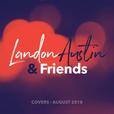 Landon Austin and Friends: Covers (August 2018)'s cover