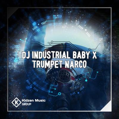 DJ INDUSTRIAL BABY X TRUMPET NARCO's cover