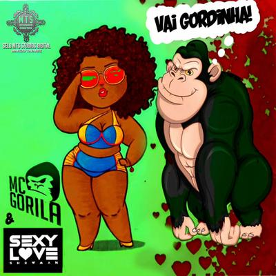 Vai Gordinha By Mc Gorila, DJ Sexy Love's cover