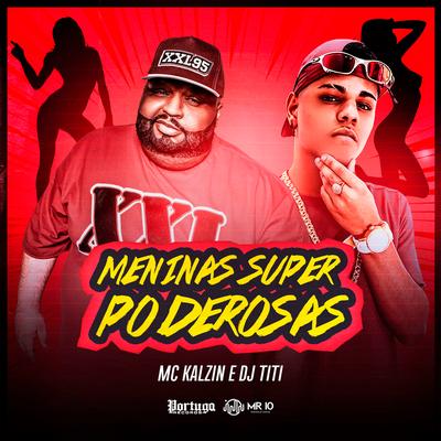 Meninas Super Poderosas By MC Kalzin, DJ TITÍ OFICIAL's cover