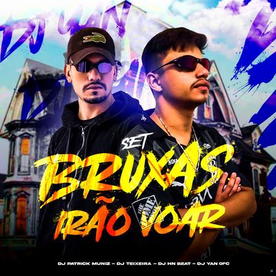Set Bruxas Irão Voar (feat. DJ YAN OFC, MC Tavinho & DJ Patrick Muniz) (feat. DJ YAN OFC, MC Tavinho & DJ Patrick Muniz)'s cover