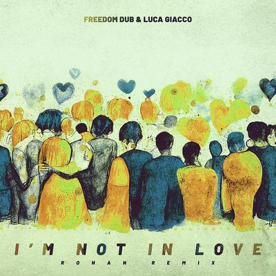 I'm Not In Love (Ronan Remix) By Freedom Dub, Luca Giacco, Ronan's cover