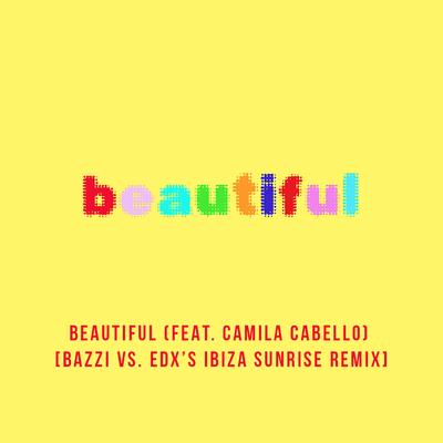 Beautiful (feat. Camila Cabello) [Bazzi vs. EDX's Ibiza Sunrise Remix]'s cover