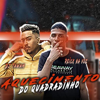 Aquecimento do Quadradinho By Reick na Voz, DJ Tawan's cover