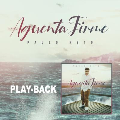 Aguenta Firme (Playback) By Paulo Neto's cover