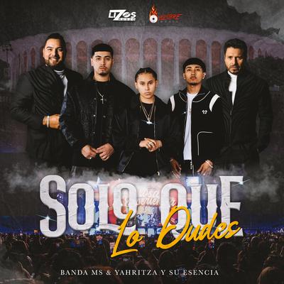 Solo Que Lo Dudes By Banda MS de Sergio Lizárraga, Yahritza Y Su Esencia's cover