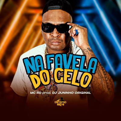 Na Favela do Gelo By Mc RD, DJ JUNINHO ORIGINAL's cover