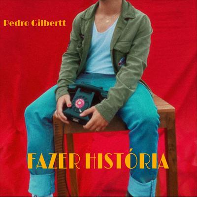 Fazer História By Pedro Gilbertt's cover