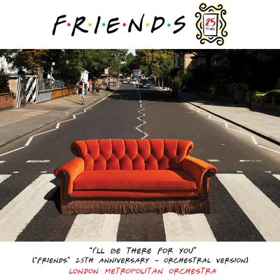 I'll Be There for You ("Friends" 25th Anniversary) [Orchestral Version]'s cover