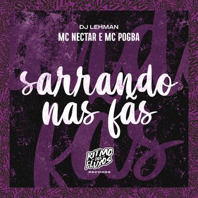 Sarrando nas Fãs By MC NECTAR, Mc Pogba, DJ Lehman's cover