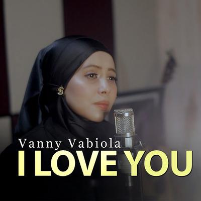 I Love You By Vanny Vabiola's cover