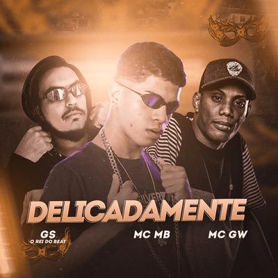 Delicadamente By GS O Rei do Beat, Mc MB, Mc Gw's cover