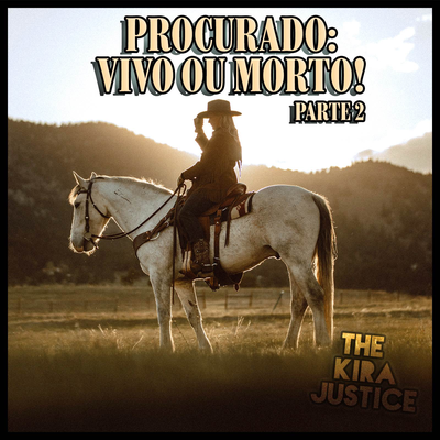 Procurado: Vivo ou Morto! Parte 2 By The Kira Justice's cover
