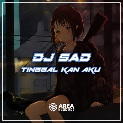 DJ SAD TINGGALKAN AKU's cover