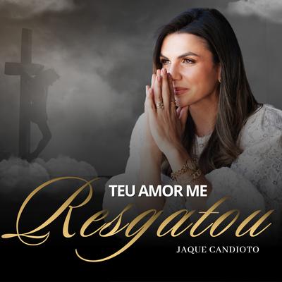 Teu Amor Me Resgatou By Jaque Candioto's cover