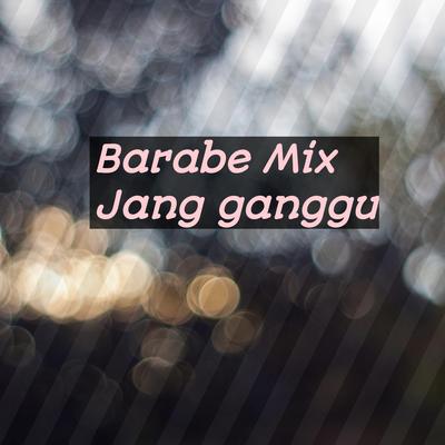Jang ganggu (Remix) By Barabe mix's cover