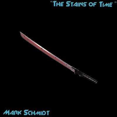 The Stains of Time By Mark Schmidt's cover