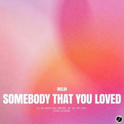 Somebody That You Loved By Rolih's cover