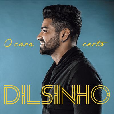 O Cara Certo (feat. Sorriso Maroto) By Dilsinho, Sorriso Maroto's cover