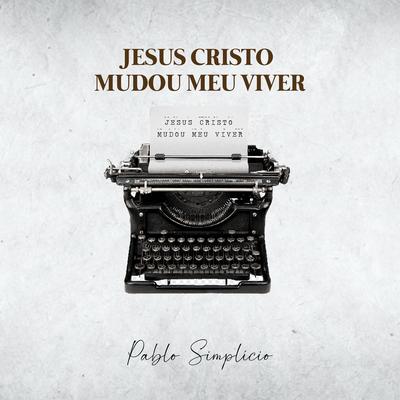 Jesus Cristo Mudou Meu Viver (What a Difference You've Made in My Life) By Pablo Simplício's cover