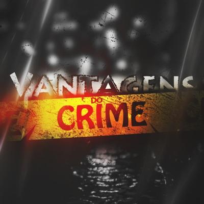 Vantagens do Crime By DJ PH MPC, MC Saci, MC Lil, MC PR, mc 10zin's cover