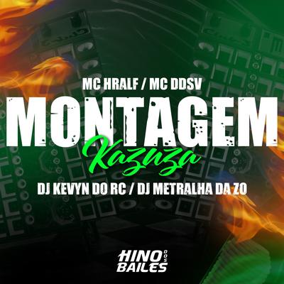 Montagem Kazuza By MC DDSV, DJ Kevyn Do RC, DJ METRALHA DA ZO, Mc Hralf's cover