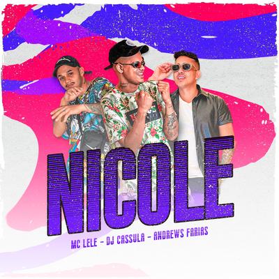 Nicole By DJ Cassula, Mc Lele, Andrews Farias's cover