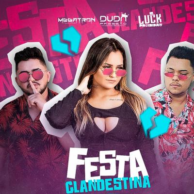 Festa Clandestina By Duda Pressão, Megatron, Luck Proibidão's cover