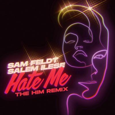 Hate Me (The Him Remix) By Sam Feldt, salem ilese, The Him's cover