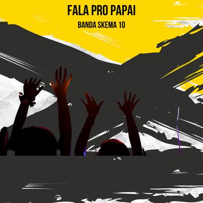 Fala pro Papai By Banda Skema 10's cover