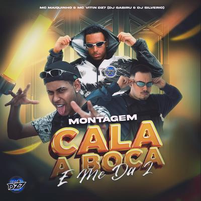 MONTAGEM CALA BOCA E ME DA 2 By MC VITIN DA DZ7, DJ GABIRU, DJ Silvério, Mc Maiquinho, CLUB DA DZ7's cover