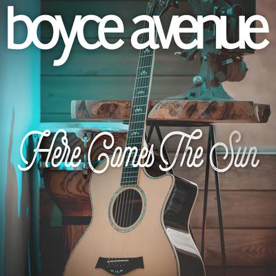 Here Comes the Sun By Boyce Avenue's cover