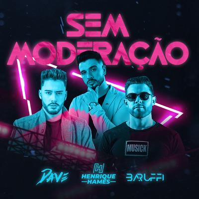 Sem Moderação (Remix) By Henrique Hames, DJ Baruffi, DAVE DJ's cover