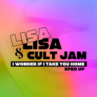 I Wonder If I Take You Home (Re-Recorded - Sped Up) By Lisa Lisa & Cult Jam's cover