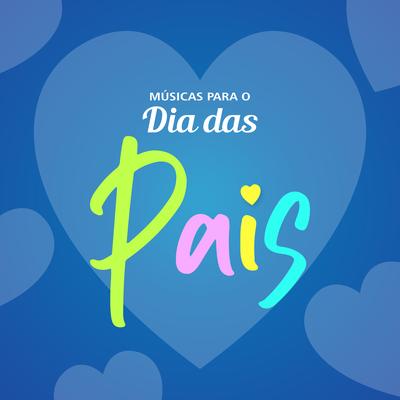 Dia dos Pais: Meu Paizão By Datas Especiais's cover